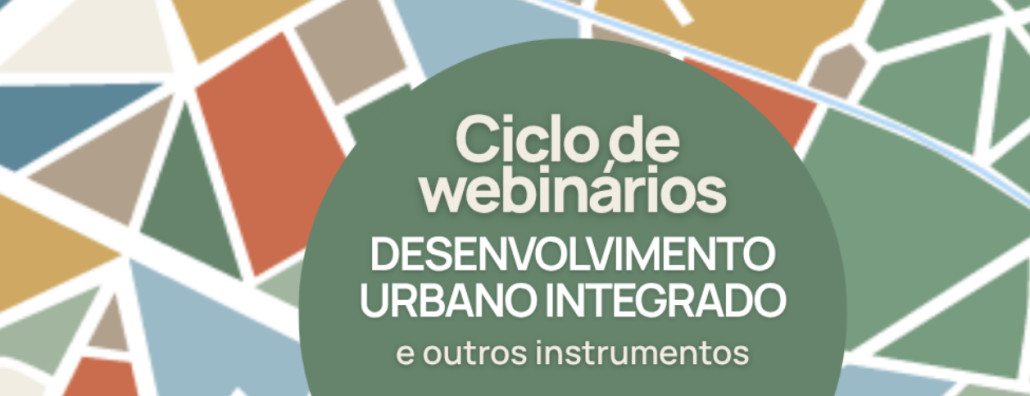 Começam hoje os Webinários sobre desenvolvimento urbano