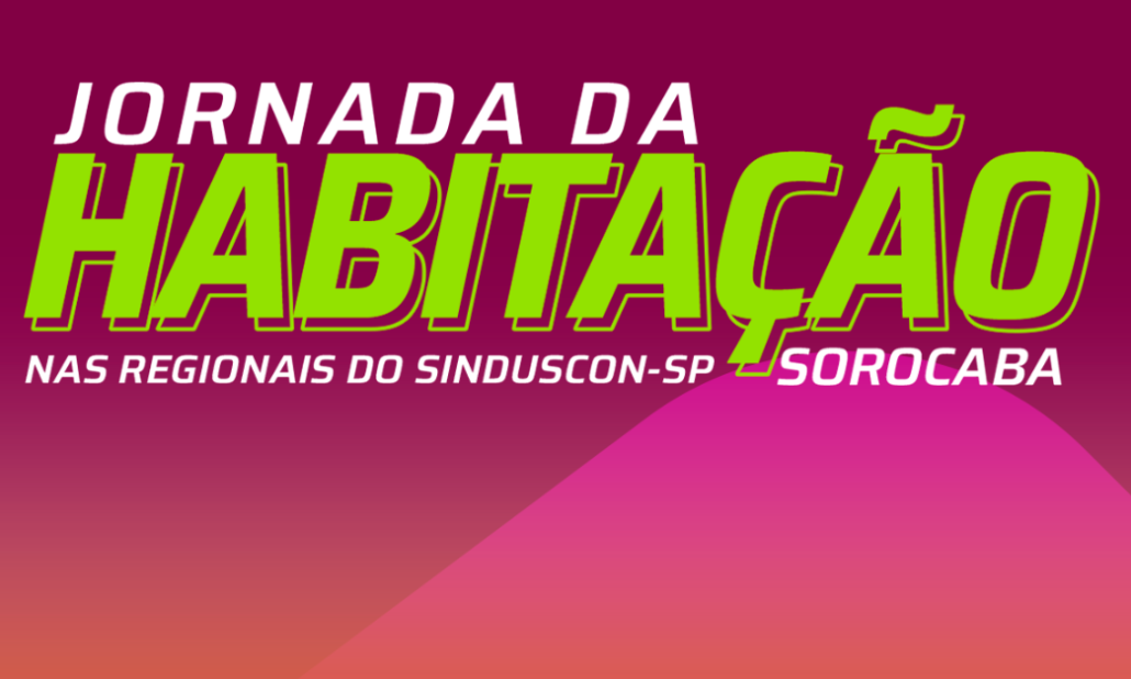 SindusCon-SP realiza em Sorocaba a Jornada da Habitação